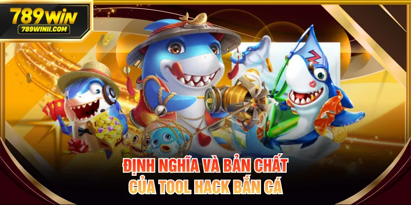 Định nghĩa và bản chất của tool hack bắn cá